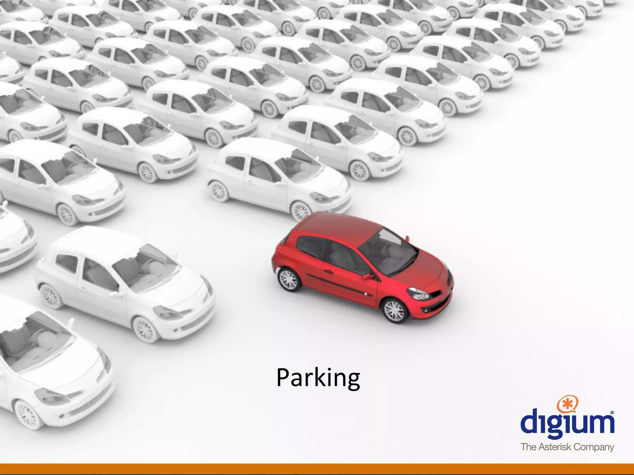 Parking	
  


 Digium	
  Conﬁden-al	
  
 