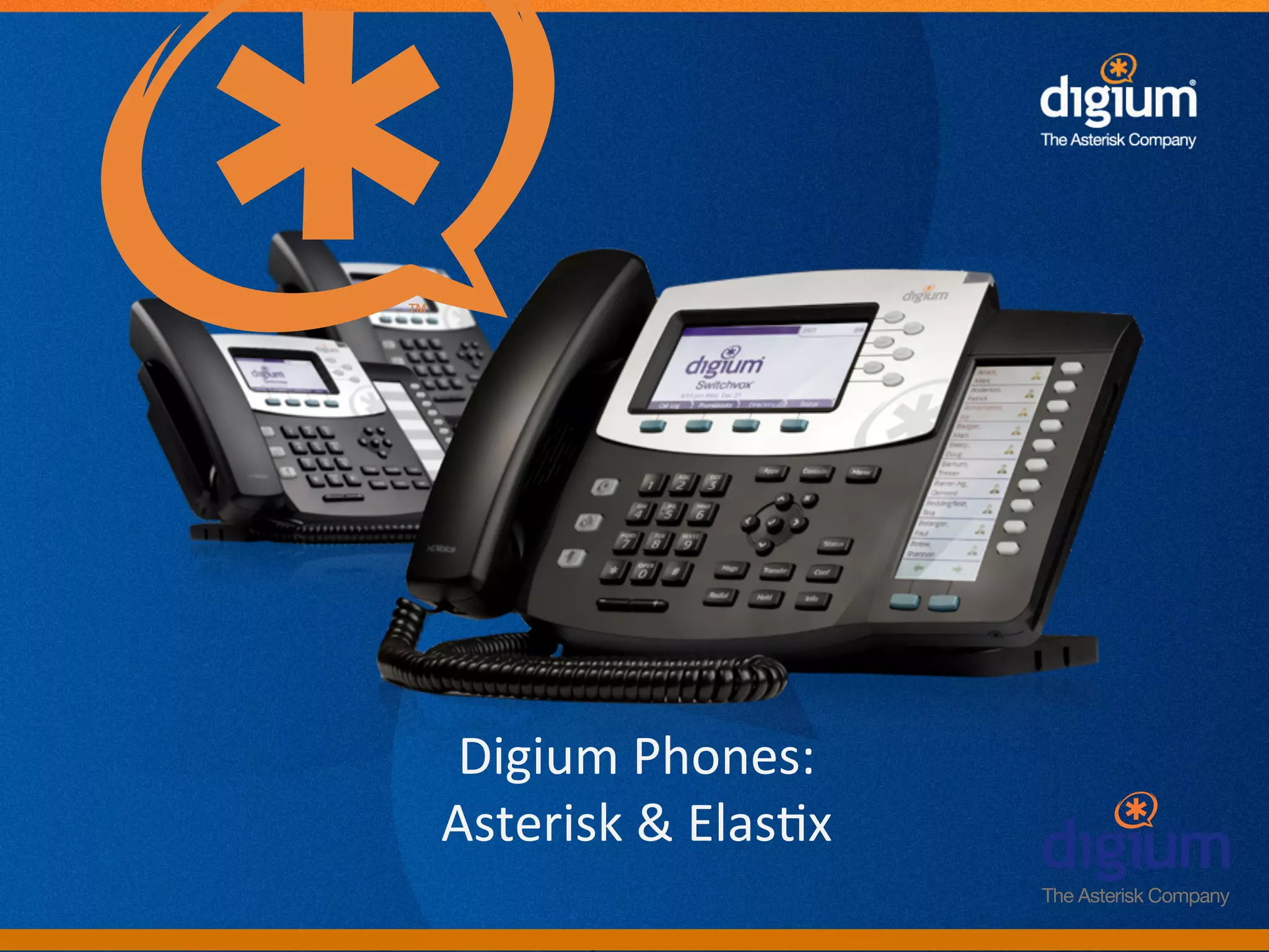 Digium	
  Phones:	
  
Asterisk	
  &	
  Elas-x	
  
        Digium	
  Conﬁden-al	
  
 