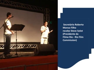 Secretário Roberto Monso Filho recebe Steve Solot (Presidente da Filme Rio - Rio Film Commission) 