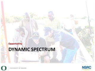 DYNAMIC SPECTRUM
Opportunity
 