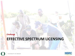 EFFECTIVE SPECTRUM LICENSING
Challenge
 