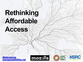 Rethinking
Affordable
Access
@stevesong
manypossibilities.net
 