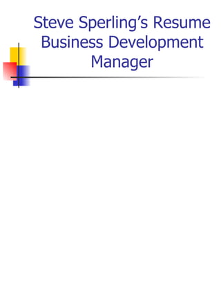 Steve Sperling’s Resume Business Development Manager 