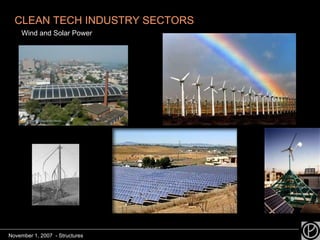 Wind and Solar Power CLEAN TECH INDUSTRY SECTORS November 1, 2007  - Structures 