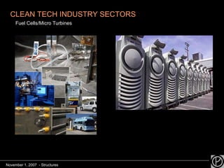 CLEAN TECH INDUSTRY SECTORS Fuel Cells/Micro Turbines November 1, 2007  - Structures 