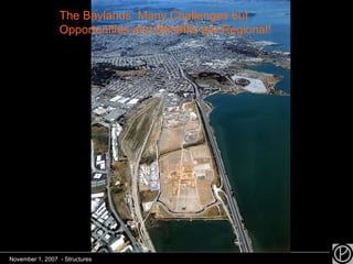 The Baylands: Many Challenges but Opportunities and Benefits are Regional! November 1, 2007  - Structures 