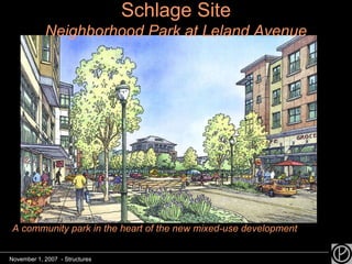 Schlage Site Neighborhood Park at Leland Avenue A community park in the heart of the new mixed-use development November 1, 2007  - Structures 