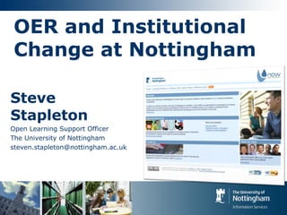 OER and Institutional
Change at Nottingham

Steve
Stapleton
Open Learning Support Officer
The University of Nottingham
steven.stapleton@nottingham.ac.uk
 