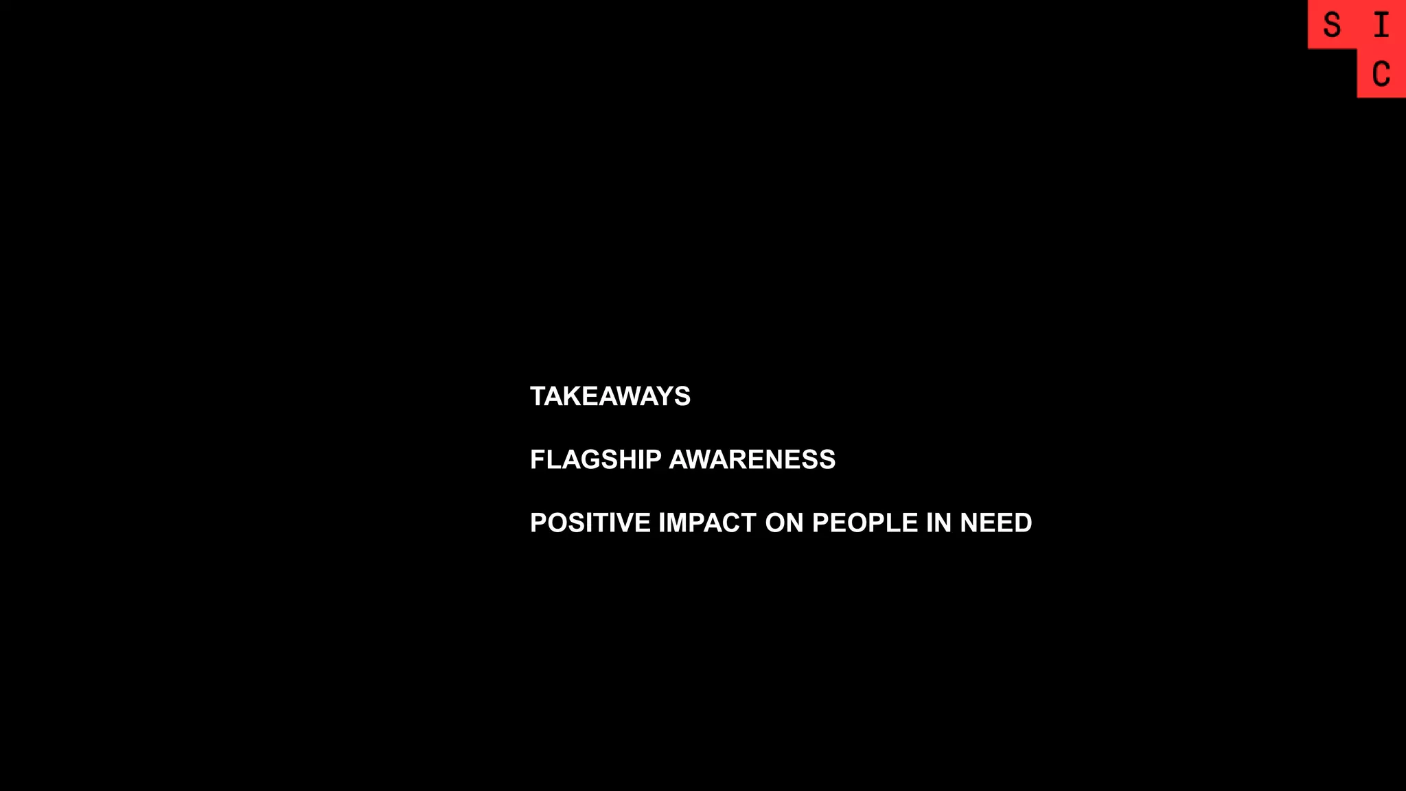 TAKEAWAYS
FLAGSHIP AWARENESS
POSITIVE IMPACT ON PEOPLE IN NEED
 