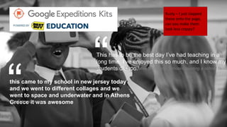 this came to my school in new jersey today
and we went to different collages and we
went to space and underwater and in Athens
Greece it was awesome
“YouTube reviewer
This has to be the best day I’ve had teaching in a
long time. I’ve enjoyed this so much, and I know my
students did too.Marty Sharpe, CTO, Catawba County Schools, quoting a school facilit“
Rusty – I just slapped
these onto the page,
can you make them
look less crappy?
 