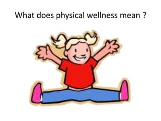 What does physical wellness mean ? 