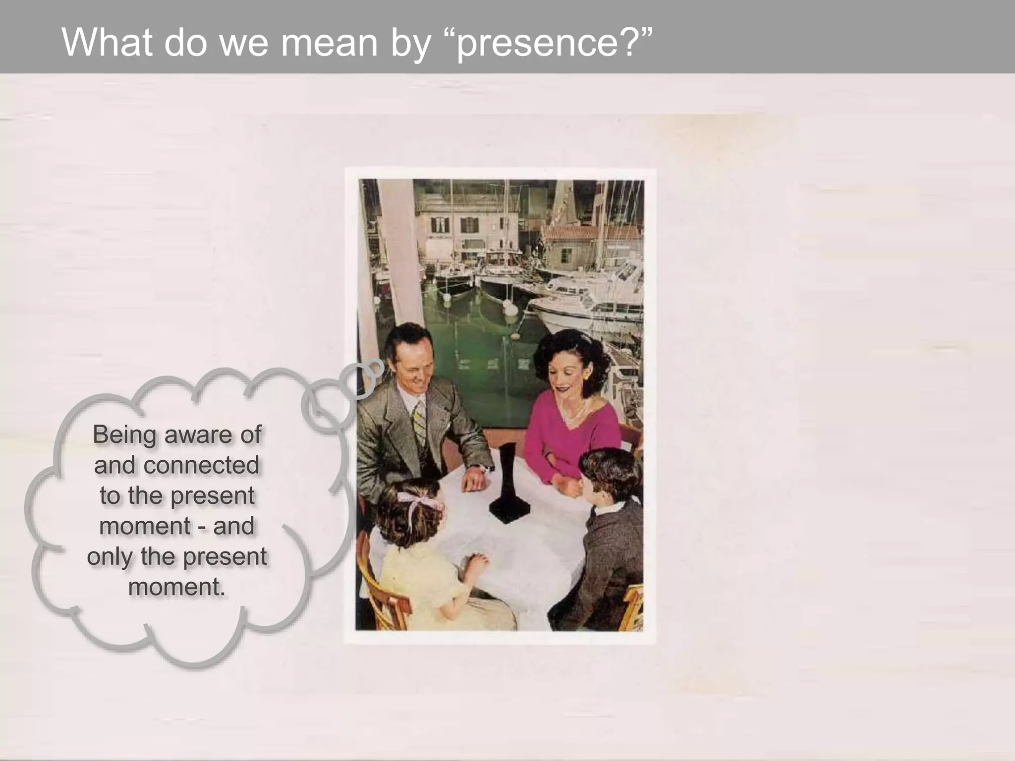 The Designer Is Present ‹#› Portigal
Click to edit Master title styleWhat do we mean by “presence?”
Being aware of
and connected
to the present
moment - and
only the present
moment.
 