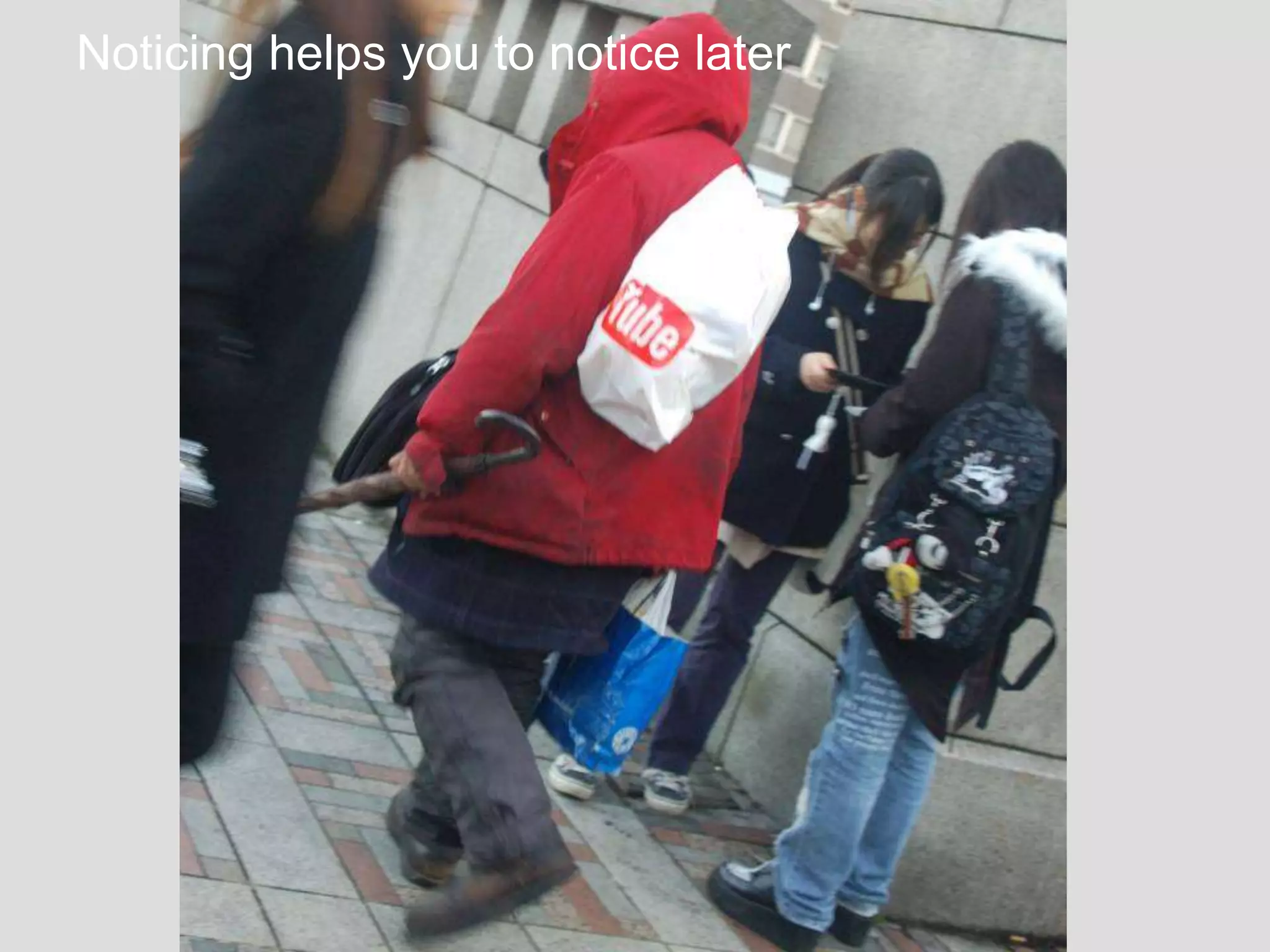 The Designer Is Present ‹#› Portigal
Click to edit Master title styleNoticing helps you to notice later
 