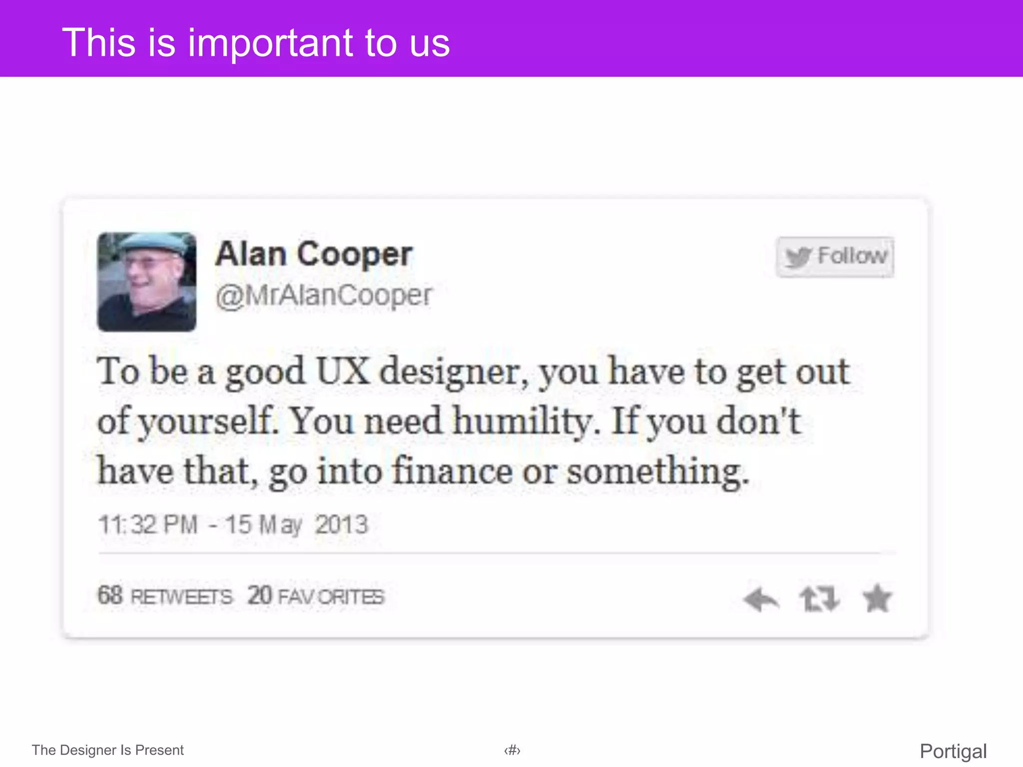 The Designer Is Present ‹#› Portigal
Click to edit Master title styleThis is important to us
 