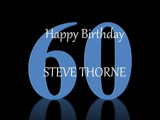 Happy Birthday
STEVE THORNE
 