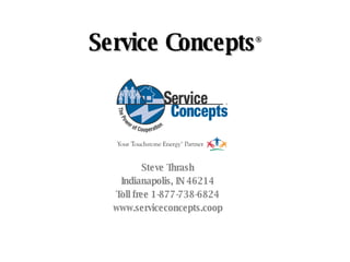 Service Concepts ® Steve Thrash Indianapolis, IN 46214 Toll free 1-877-738-6824 www.serviceconcepts.coop 