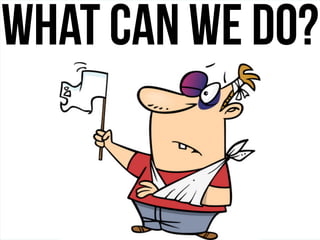 What can we do?
 