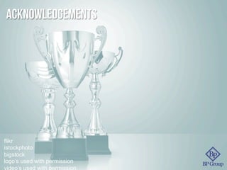 Acknowledgements
flikr
istockphoto
bigstock
logo’s used with permission
video’s used with permission
 