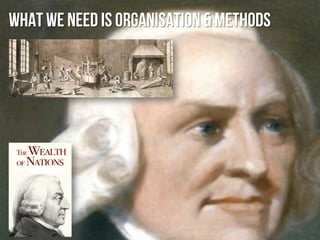 what we need is organisation & methods
 