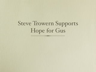 Steve Trowern Supports
     Hope for Gus
 