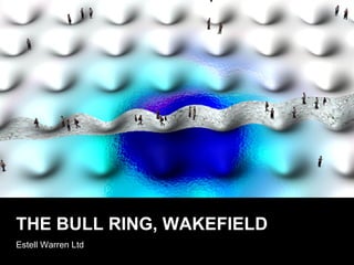 THE BULL RING, WAKEFIELD Estell Warren Ltd 