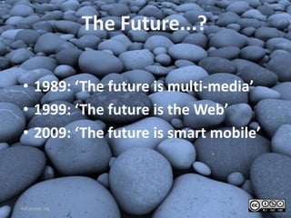 The Future...?

• 1989: ‘The future is multi-media’
• 1999: ‘The future is the Web’
• 2009: ‘The future is smart mobile’



hof.povray.org
 