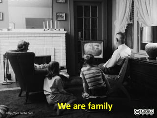We are family
http://pro.corbis.com
 