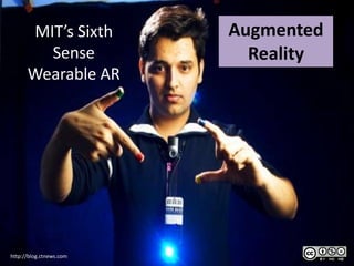 MIT’s Sixth        Augmented
        Sense              Reality
      Wearable AR




http://blog.ctnews.com
 