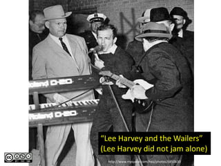 “Lee Harvey and the Wailers”
(Lee Harvey did not jam alone)
  http://www.myspace.com/hsu/photos/6850630
 