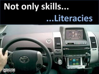 Not only skills...
          ...Literacies
 