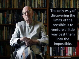 The only way of
discovering the
  limits of the
 possible is to
venture a little
way past them
     into the
   impossible.


  Image: http://www.astrobio.net
 