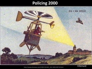 Policing 2000




http://www.cbsnews.com/2300-501465_162-10013397-8.html
                                                         Villemard
 