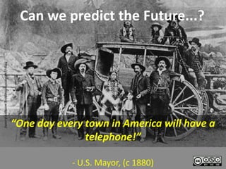 Can we predict the Future...?
http://westernfrontierblog.wordpress.com/




                                            “O...