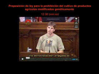 Proposición de ley para la prohibición del cultivo de productos agrícolas modificados genéticamente   12:38 (mm:ss) 