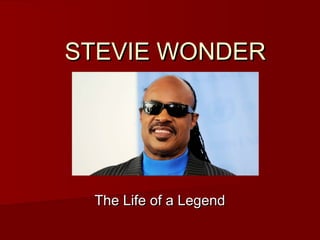 STEVIE WONDERSTEVIE WONDER
The Life of a LegendThe Life of a Legend
 