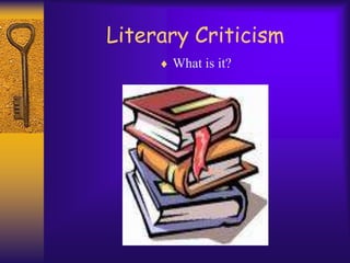 Literary Criticism What is it? 