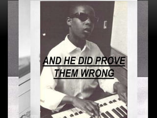 AND HE DID PROVE
  THEM WRONG
 