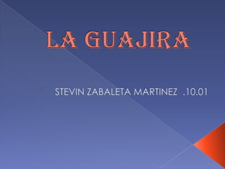 La guajira  STEVIN ZABALETA MARTINEZ  .10.01 