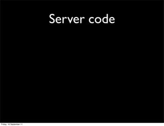 Server code




Friday, 16 September 11
 