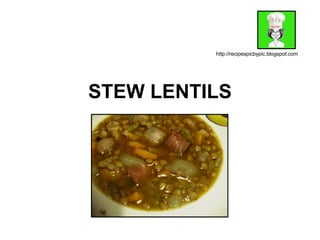 STEW LENTILS http://recipespicbypic.blogspot.com 