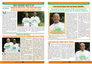 Impact of mixed rice /fish farm cultivation
on the lives of community members in Pz2
In the long term mixed rice/fish
farms will ensure food security,
make up for the deficit in animal
protein in households and increase
farmers'earnings.
ur work consists in trying to inventorize
Rural Land Rights in a bid to give equity
to rural people when engaging withOexternal investors. External investors such as
individuals, businesses (mining and logging
companies) and government authorities. Rural
land titling helps communities negotiate better
terms and conditions in situations involving land
have shown that the rice/fish farms
are very popular with most of the
farmers in the project area, as they
encourage growth, and reduce
povertyinruralsettings.
ixedrice/fishfarmscultivation
isthecombination of rice and
fish cultivation in one place.MPerennial crops such as oil palm,
rubber, cacao, coffee are planted on
slopes not only to protect the soil from
different types of erosion, but also to
nourish theforestsoil.
The objective is to limit the amount of
surfaces cleared annually for small
scale farming, increase the duration of
fallow periods and the level of soil
fertility. Farmers are encouraged to
adopt new practices that enable them
to use swamp lands for income-
generating activities to improve their
livelihood. The mixed rice/fish farms
are an effective local method of
protecting and conserving biodiversity
resources.
Results achieved in the last few years
compensation,cropdestructions,
amongothers.
We look into how the land is
utilized, how much is used for
agriculture, housing , illegal
mining, community forests
etc. Land is a finite resource so
we can have a sustainable use
of the land and all its
encumbrances (what is on and
whatisundertheland).
This helps to identify land
vulnerability such as soil
fertility, surface water, geology,
proper agronomic techniques,
better land use and infrastructure
planning.
Before we start mapping, we
first sensitize community
members so they understand
the purpose of the mapping,
and they are assured that the
intention is not to take over
their land but to help them
better manage their land
resources. For example
community mapping helps to
answer questions like: where
will roads, markets, hospitals,
police stations, and other social
amenities services go? Through
the forest, fertile grounds,
swamp lands, or through
allocated mining concessions?
Community Mapping and
Property Rights facilitates
better decision-making process
for a more efficient use of
communitylandandresources.
Community Mapping and
Property Rights also helps to
reduce conflicts or prevent
them, and where they exist,
provides measures to address
them.
Ithank Mr. Jan Broekhuis, Director of
STEWARD for inviting me to this very
importantmeeting.
Protecting the environment and conserving
A Word from the Guinea Water and Forestry Authorities...A Word from the Guinea Water and Forestry Authorities...
Excerpt from the speech of the representative
of the Kindia Prefectoral and Technical Authority
n atural resources ar e
indispensable for humanity,
asman's development and very
survival greatly depend on the
environment in which he lives,
and the natural resources that
areavailableforhisuse.
Environmental development
is closely interconnected with
social economic development,
and it is therefore essential to
promote lasting development
that takes into account the
effective involvement of the
people concerned as well as
government technical services
to ensure the continuation of
achievements and sustainable
managementofresources.
Often in the past in the
Republic of Guinea, several
projects and programs have
failed because of the non-
involvement of beneficiary
communities and government
structuresintheimplementation
Mr. Nyankoye KPOGHOMOU,
Head of the Prefectural Water & Forestry
Department, Kindia, Guinea
he MRU, as the political
umbrella for all sub
regional projects andTprograms implemented within the
Mano River Union countries, can
lobby with the statutory bodies of
the Organization (Council of
Ministers, Summit of Heads of
State) for political support for the
implementation of projects that
strive to achieve conservation and
sustainable management of forest
ecosystems and water resources
and climate change mitigation and
adaptation.
The Union can also facilitate the
harmonisation of Member States'
policies, laws and regulations on
conservation and management of
ecosystems and biodiversity, as
well as on environmental
governance; encourage and
facilitate cooperation between
countries for a better management
of trans-border natural resources;
coordinate the establishment of
trans-border forest ecosystems
management committees; and
contribute to the development of
the WASH component of the
STEWARDProgram
AUDER Team
Thomson Reuters Team
Mr. Alpha Ahmadou Balde
Program Director
and from the Mano River Union
of activities. It is for this reason
that we express, here at this
meeting and elsewhere, our
total satisfaction with the
STEWARD Program and all
implementing partners who
have always involved both
the community and the
government in program
implementation.
We acknowledge what
STEWARD has been doing
here in Guinea and the positive
impact of their activities on the
environment in general, and on
forest resources in particular in
theinterventionzones.
We recommend that all other
projects and programs cultivate
STEWARD'S method of work
in order to promote the lasting
development desired by our
governments. I thank you and
wish STEWARD continued
success.
STEWARD PARTNERS’ MEETING 3STEWARD PARTNERS’ MEETING 6
WHAT PARTNERS’ HAVE TO SAYWHAT PARTNERS’ HAVE TO SAY
AUDER
Talks about the benefits of Community Mapping and Property Rights
Thomson Reuters
 