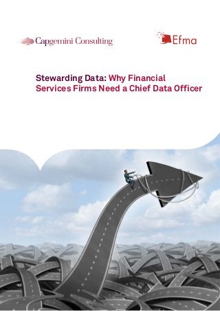 Stewarding Data: Why Financial
Services Firms Need a Chief Data Officer
 