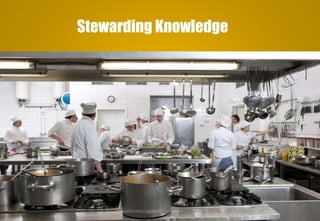 Stewarding Knowledge
Delhindra/ chefqtrainer.blogspot.com
 