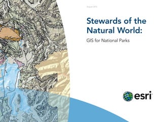 Stewards of the
Natural World:
GIS for National Parks
August 2013
 