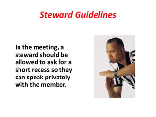 Steward Guidelines


In the meeting, a
steward should be
allowed to ask for a
short recess so they
can speak privately
with the member.
 
