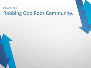 PRINCIPLE #1
Robbing God Robs Community.
 