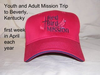 Youth and Adult Mission Trip
to Beverly,
Kentucky

first week
in April
each
year
 