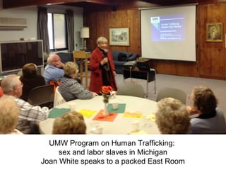 UMW Program on Human Trafficking:
     sex and labor slaves in Michigan
Joan White speaks to a packed East Room
 