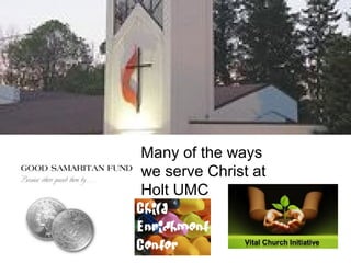Many of the ways
we serve Christ at
Holt UMC
 