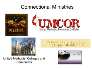 Connectional Ministries




United Methodist Colleges and
         Seminaries
 